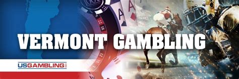 vermont gambling laws|Vermont Legislature Passes Online Sports Betting .